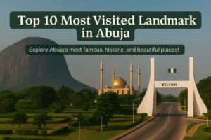 Top 10 Most Visited Landmarks in Abuja